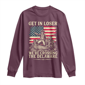 Get In Loser We're Crossing The Delaware Vintage Long Sleeve Shirt Funny George Washington American Flag Patriotic Fireworks TS02 Maroon Print Your Wear