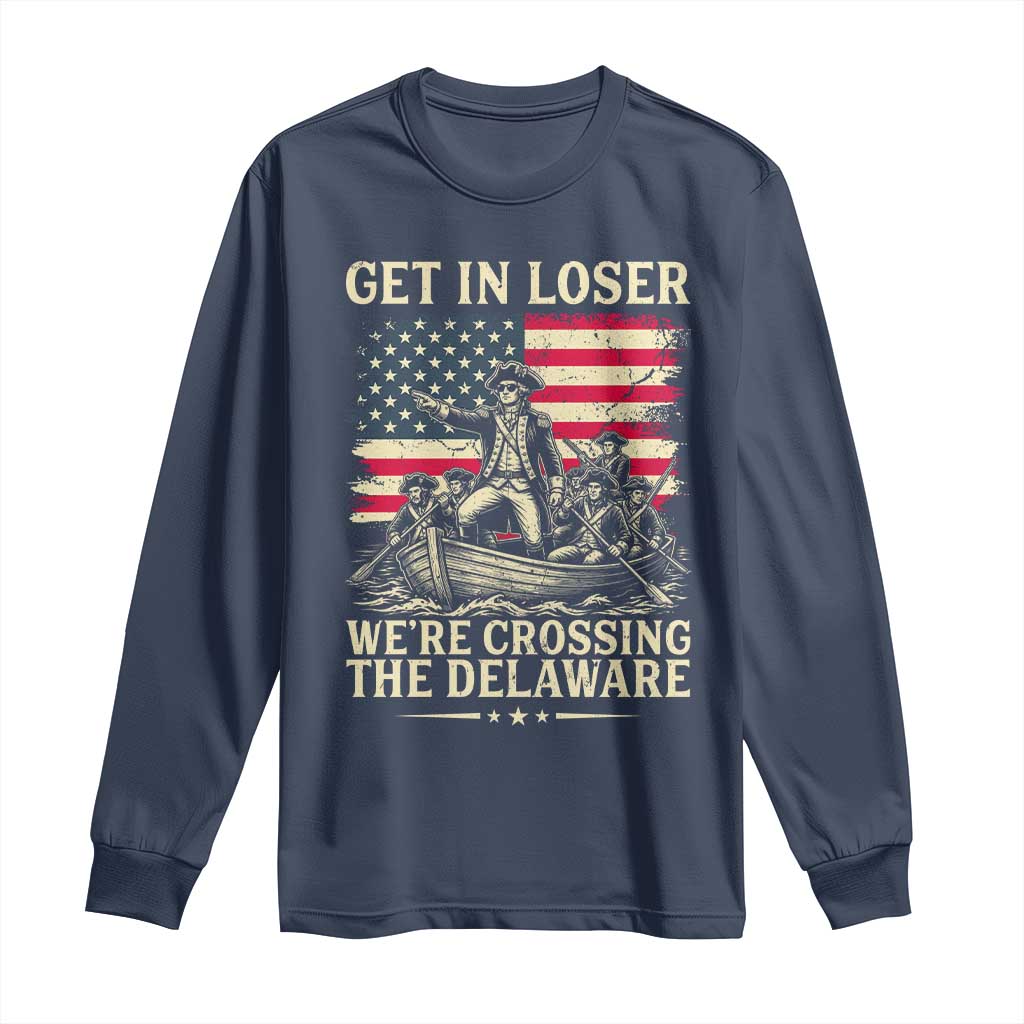 Get In Loser We're Crossing The Delaware Vintage Long Sleeve Shirt Funny George Washington American Flag Patriotic Fireworks TS02 Navy Print Your Wear