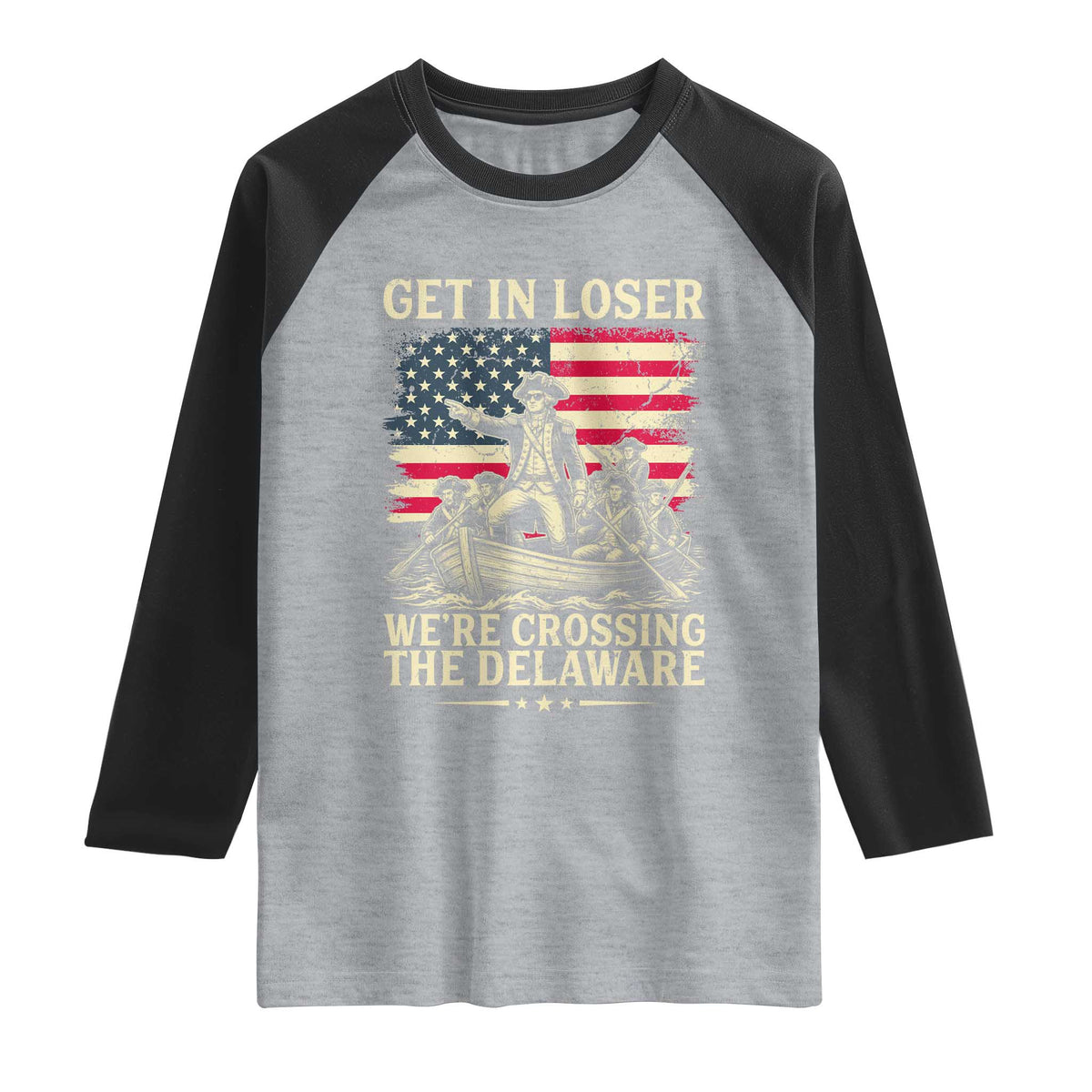 Get In Loser We're Crossing The Delaware Vintage Raglan Shirt Funny George Washington American Flag Patriotic Fireworks TS02 Heather Gray Black Print Your Wear