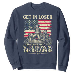 Get In Loser We're Crossing The Delaware Vintage Sweatshirt Funny George Washington American Flag Patriotic Fireworks TS02 Navy Print Your Wear