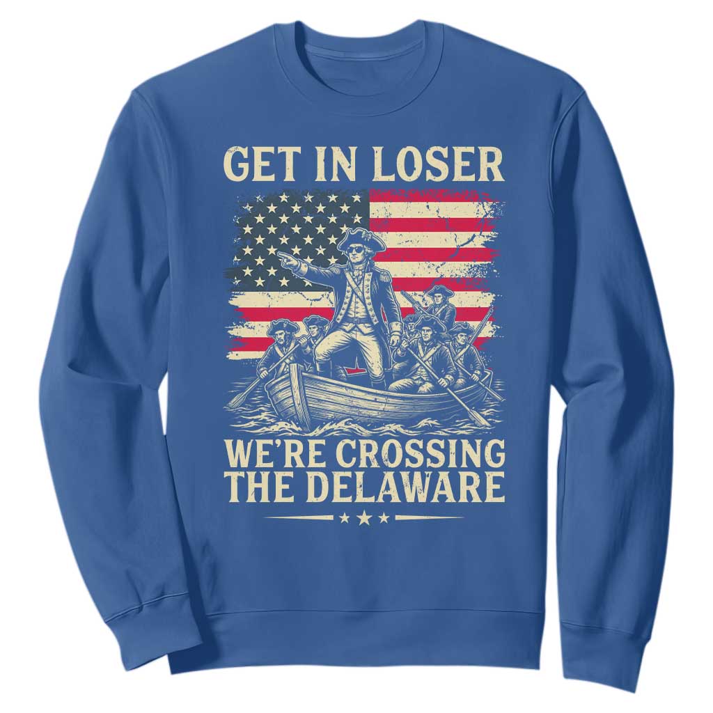 Get In Loser We're Crossing The Delaware Vintage Sweatshirt Funny George Washington American Flag Patriotic Fireworks TS02 Royal Blue Print Your Wear