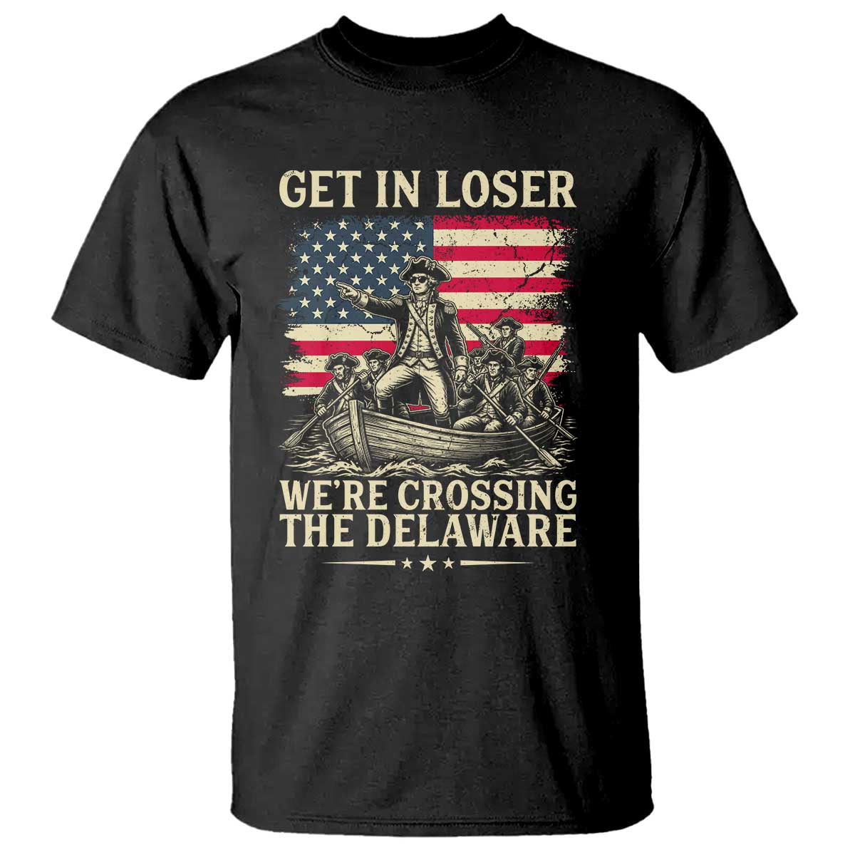 Get In Loser We're Crossing The Delaware Vintage T Shirt Funny George Washington American Flag Patriotic Fireworks