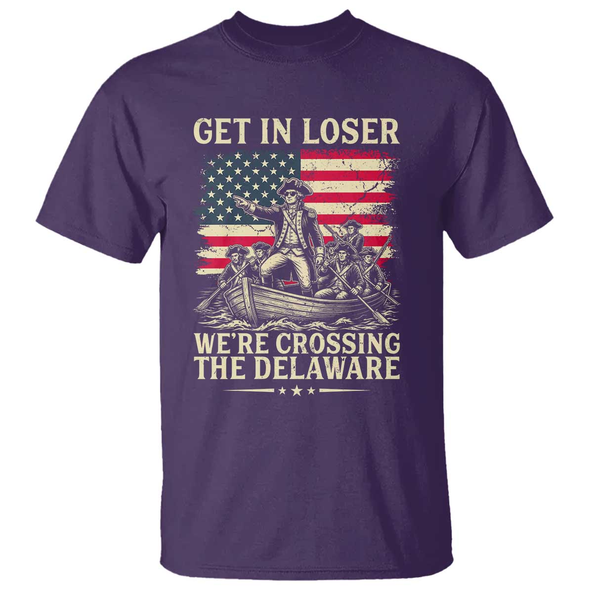 Get In Loser We're Crossing The Delaware Vintage T Shirt Funny George Washington American Flag Patriotic Fireworks TS02 Purple Print Your Wear