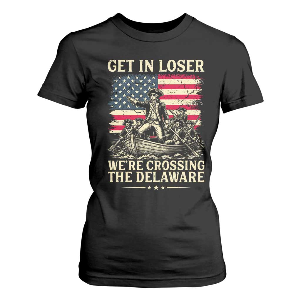 Get In Loser We're Crossing The Delaware Vintage T Shirt For Women Funny George Washington American Flag Patriotic Fireworks TS02 Black Print Your Wear