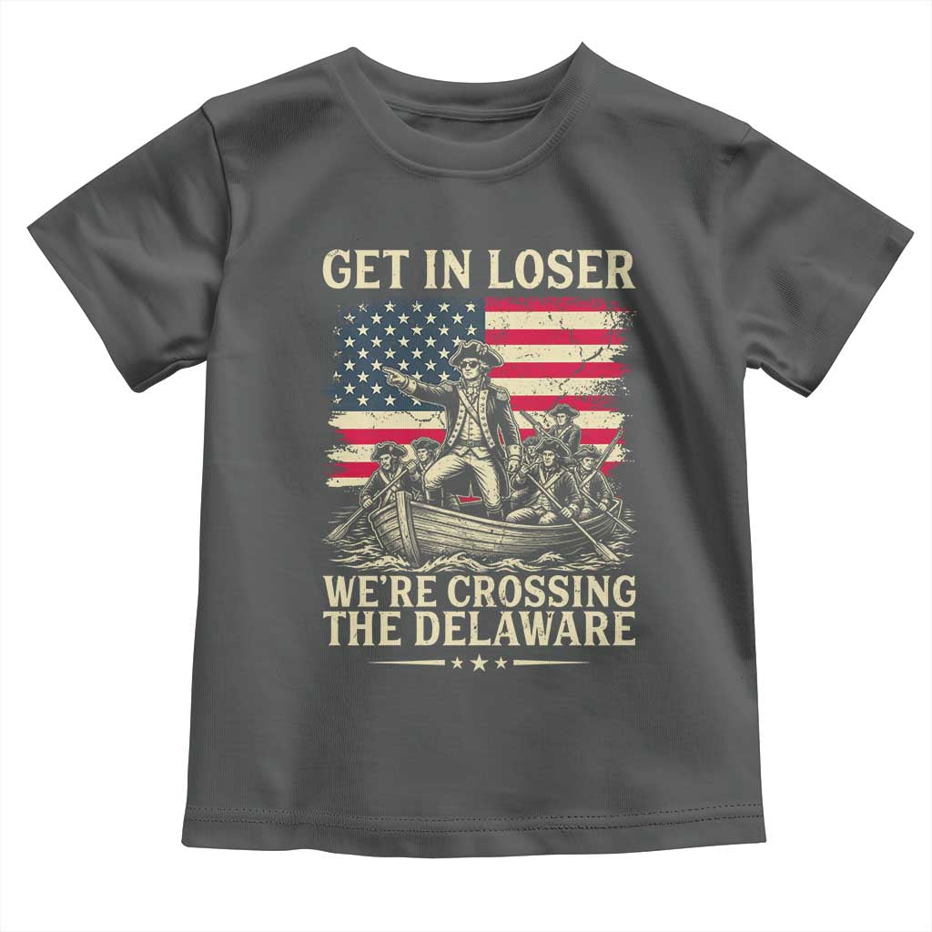 Get In Loser We're Crossing The Delaware Vintage Toddler T Shirt Funny George Washington American Flag Patriotic Fireworks TS02 Dark Heather Print Your Wear