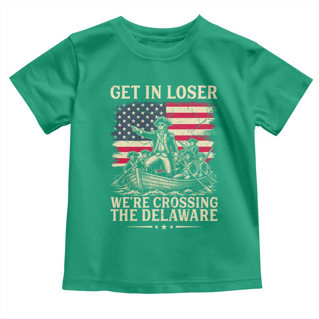 Get In Loser We're Crossing The Delaware Vintage Toddler T Shirt Funny George Washington American Flag Patriotic Fireworks TS02 Irish Green Print Your Wear