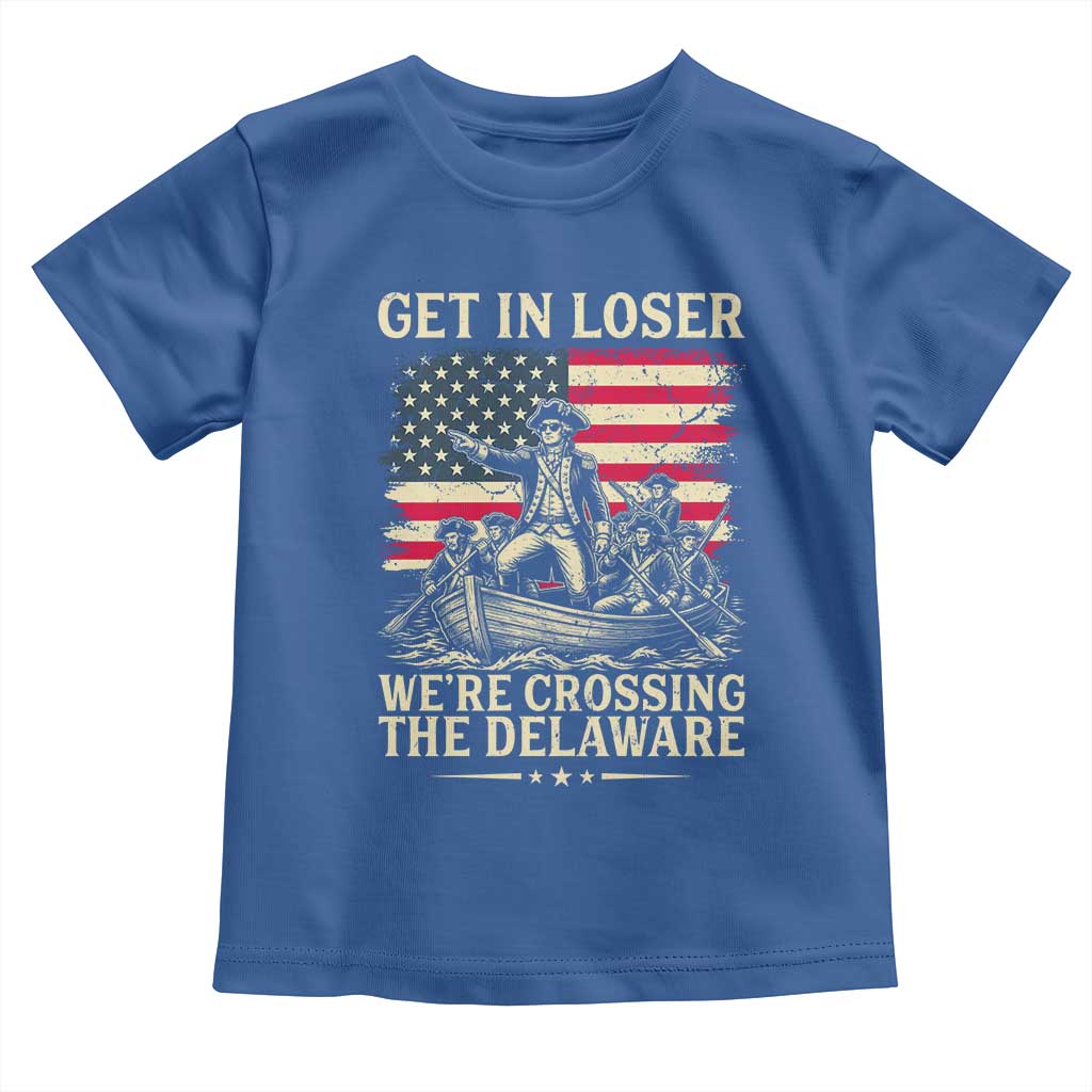 Get In Loser We're Crossing The Delaware Vintage Toddler T Shirt Funny George Washington American Flag Patriotic Fireworks TS02 Royal Blue Print Your Wear