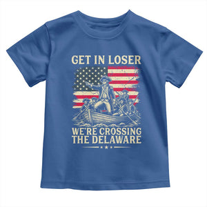 Get In Loser We're Crossing The Delaware Vintage Toddler T Shirt Funny George Washington American Flag Patriotic Fireworks TS02 Royal Blue Print Your Wear