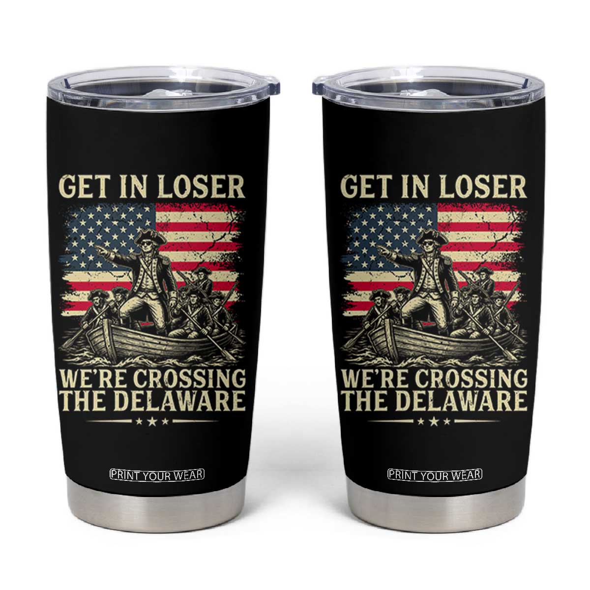 Get In Loser We're Crossing The Delaware Vintage Tumbler Cup Funny George Washington American Flag Patriotic Fireworks TS02 Black Print Your Wear