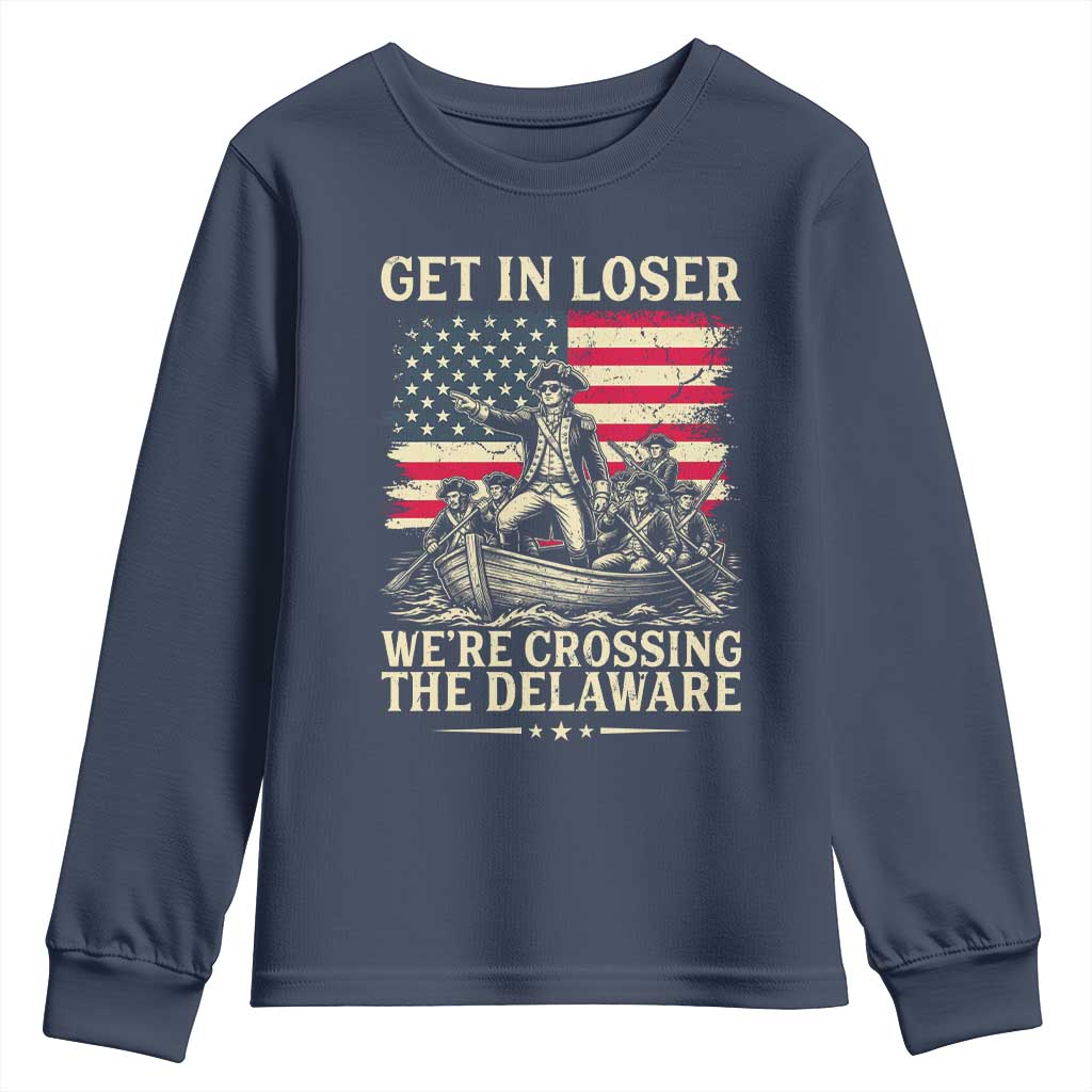 Get In Loser We're Crossing The Delaware Vintage Youth Sweatshirt Funny George Washington American Flag Patriotic Fireworks TS02 Navy Print Your Wear