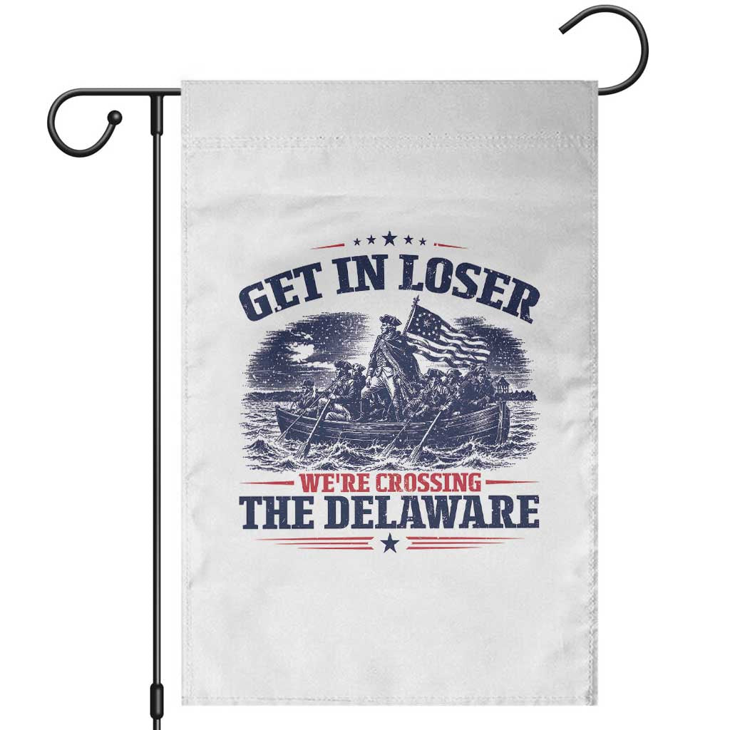 Get In Loser We're Crossing The Delaware Retro Garden Flag Distressed George Washington Boat Scene Patriotic American Revolution Humor TS02 White Print Your Wear