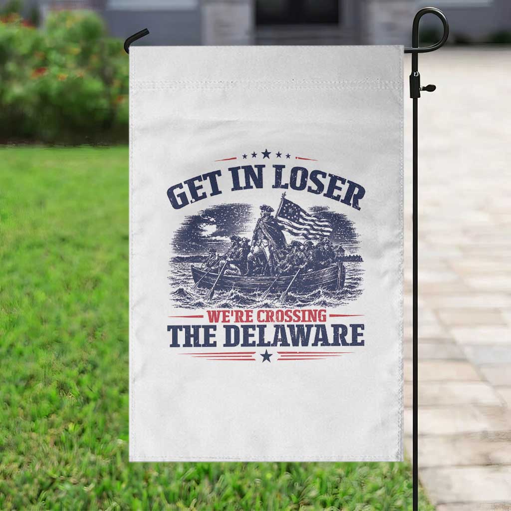 Get In Loser We're Crossing The Delaware Retro Garden Flag Distressed George Washington Boat Scene Patriotic American Revolution Humor TS02 Print Your Wear