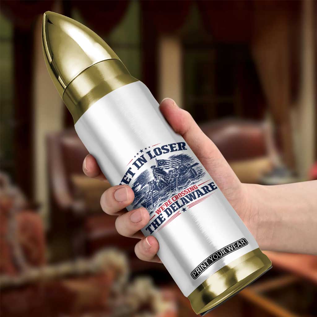 Get In Loser We're Crossing The Delaware Retro Bullet Tumbler Distressed George Washington Boat Scene Patriotic American Revolution Humor TS02 Print Your Wear