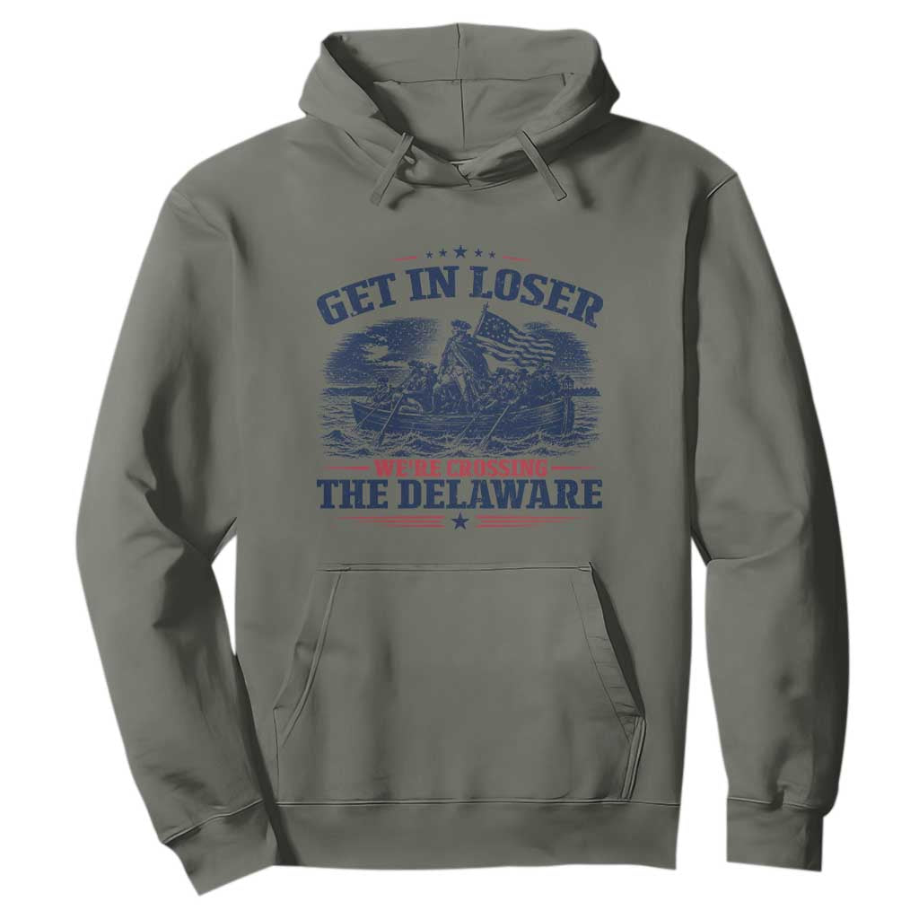 Get In Loser We're Crossing The Delaware Retro Hoodie Distressed George Washington Boat Scene Patriotic American Revolution Humor TS02 Military Green Print Your Wear
