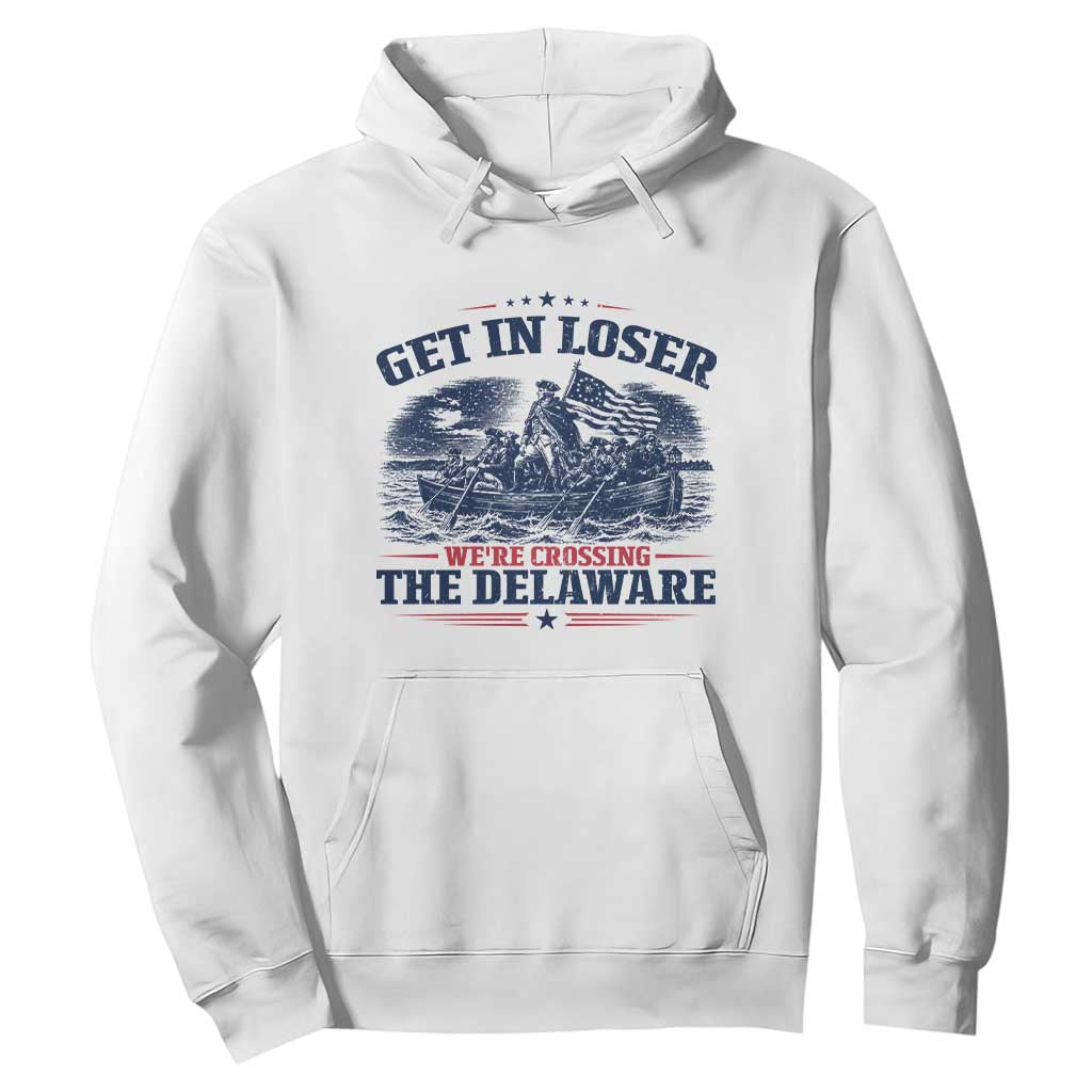 Get In Loser We're Crossing The Delaware Retro Hoodie Distressed George Washington Boat Scene Patriotic American Revolution Humor TS02 White Print Your Wear