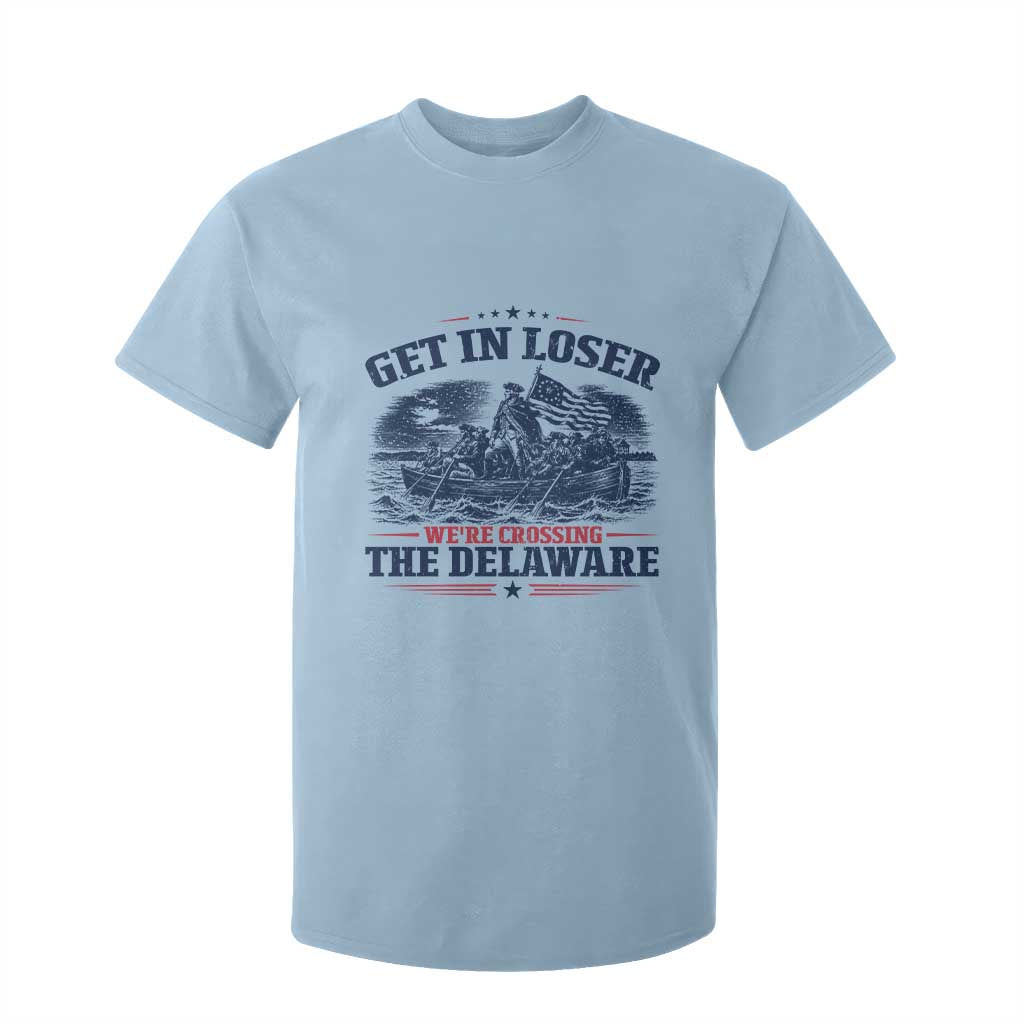 Get In Loser We're Crossing The Delaware Retro T Shirt For Kid Distressed George Washington Boat Scene Patriotic American Revolution Humor TS02 Light Blue Print Your Wear