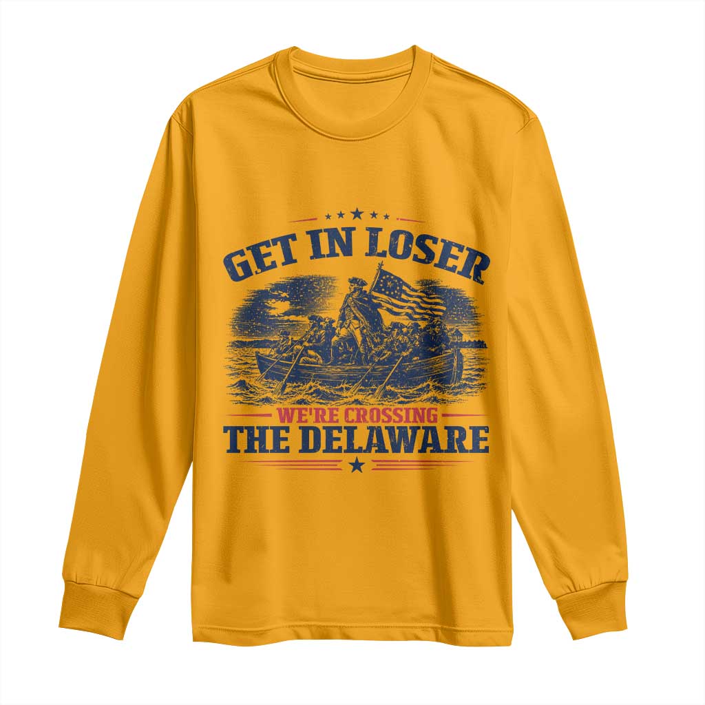 Get In Loser We're Crossing The Delaware Retro Long Sleeve Shirt Distressed George Washington Boat Scene Patriotic American Revolution Humor TS02 Gold Print Your Wear