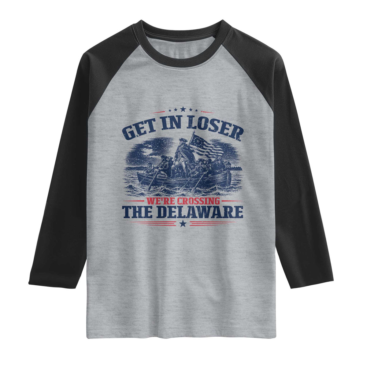 Get In Loser We're Crossing The Delaware Retro Raglan Shirt Distressed George Washington Boat Scene Patriotic American Revolution Humor TS02 Heather Gray Black Print Your Wear