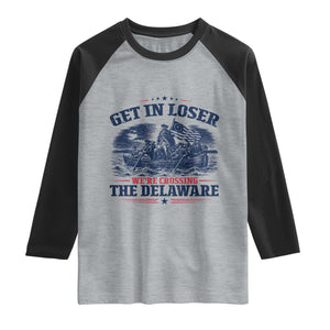 Get In Loser We're Crossing The Delaware Retro Raglan Shirt Distressed George Washington Boat Scene Patriotic American Revolution Humor TS02 Heather Gray Black Print Your Wear
