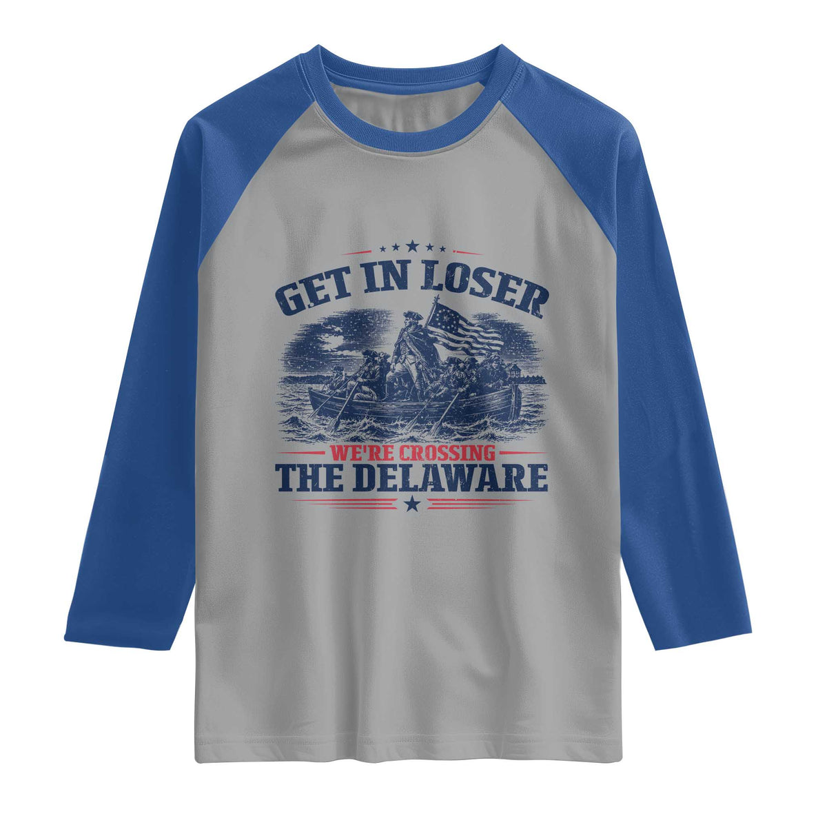 Get In Loser We're Crossing The Delaware Retro Raglan Shirt Distressed George Washington Boat Scene Patriotic American Revolution Humor TS02 Sport Gray Royal Print Your Wear