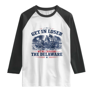 Get In Loser We're Crossing The Delaware Retro Raglan Shirt Distressed George Washington Boat Scene Patriotic American Revolution Humor TS02 White Black Print Your Wear