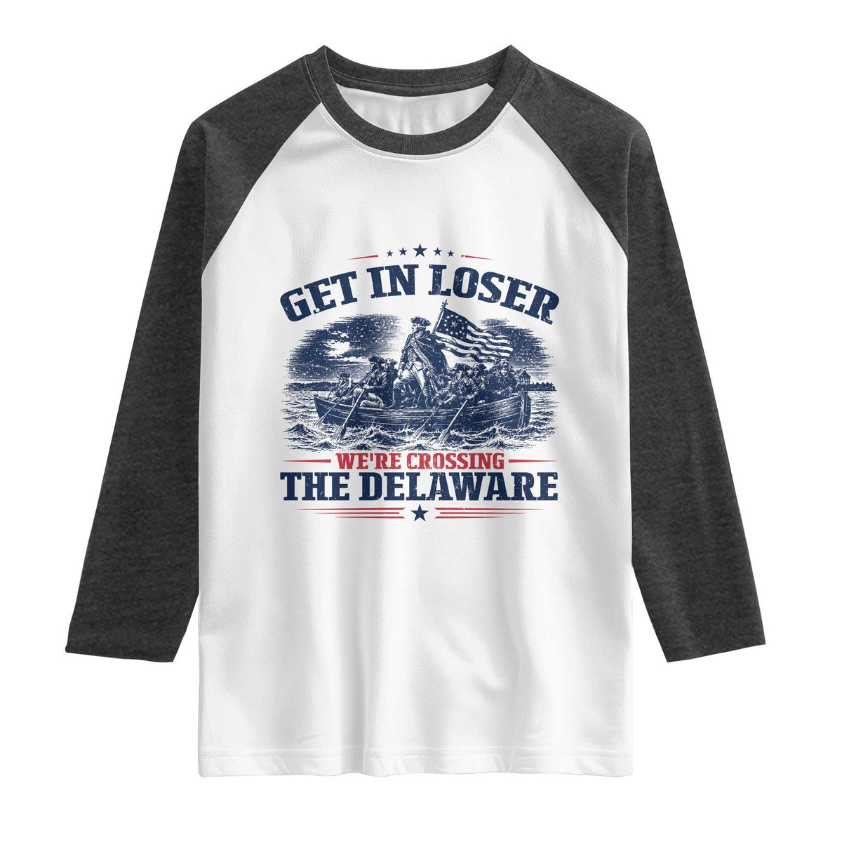 Get In Loser We're Crossing The Delaware Retro Raglan Shirt Distressed George Washington Boat Scene Patriotic American Revolution Humor TS02 White Heather Charcoal Print Your Wear