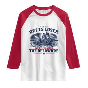 Get In Loser We're Crossing The Delaware Retro Raglan Shirt Distressed George Washington Boat Scene Patriotic American Revolution Humor TS02 White Red Print Your Wear