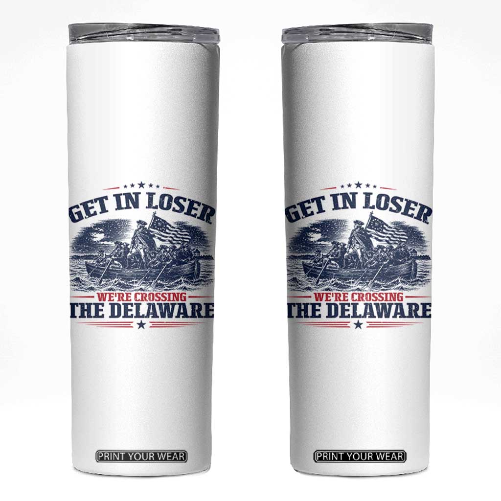 Get In Loser We're Crossing The Delaware Retro Skinny Tumbler Distressed George Washington Boat Scene Patriotic American Revolution Humor TS02 White Print Your Wear