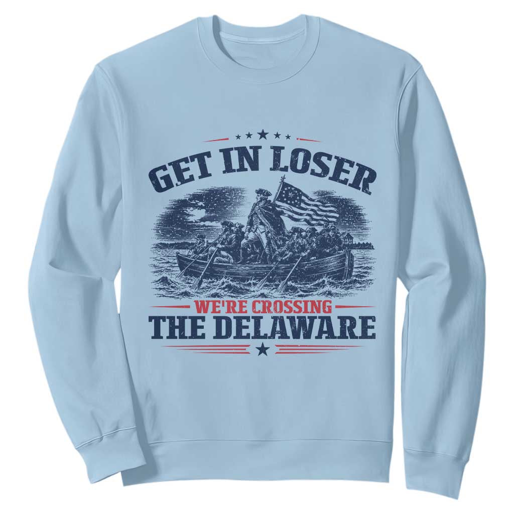 Get In Loser We're Crossing The Delaware Retro Sweatshirt Distressed George Washington Boat Scene Patriotic American Revolution Humor TS02 Light Blue Print Your Wear