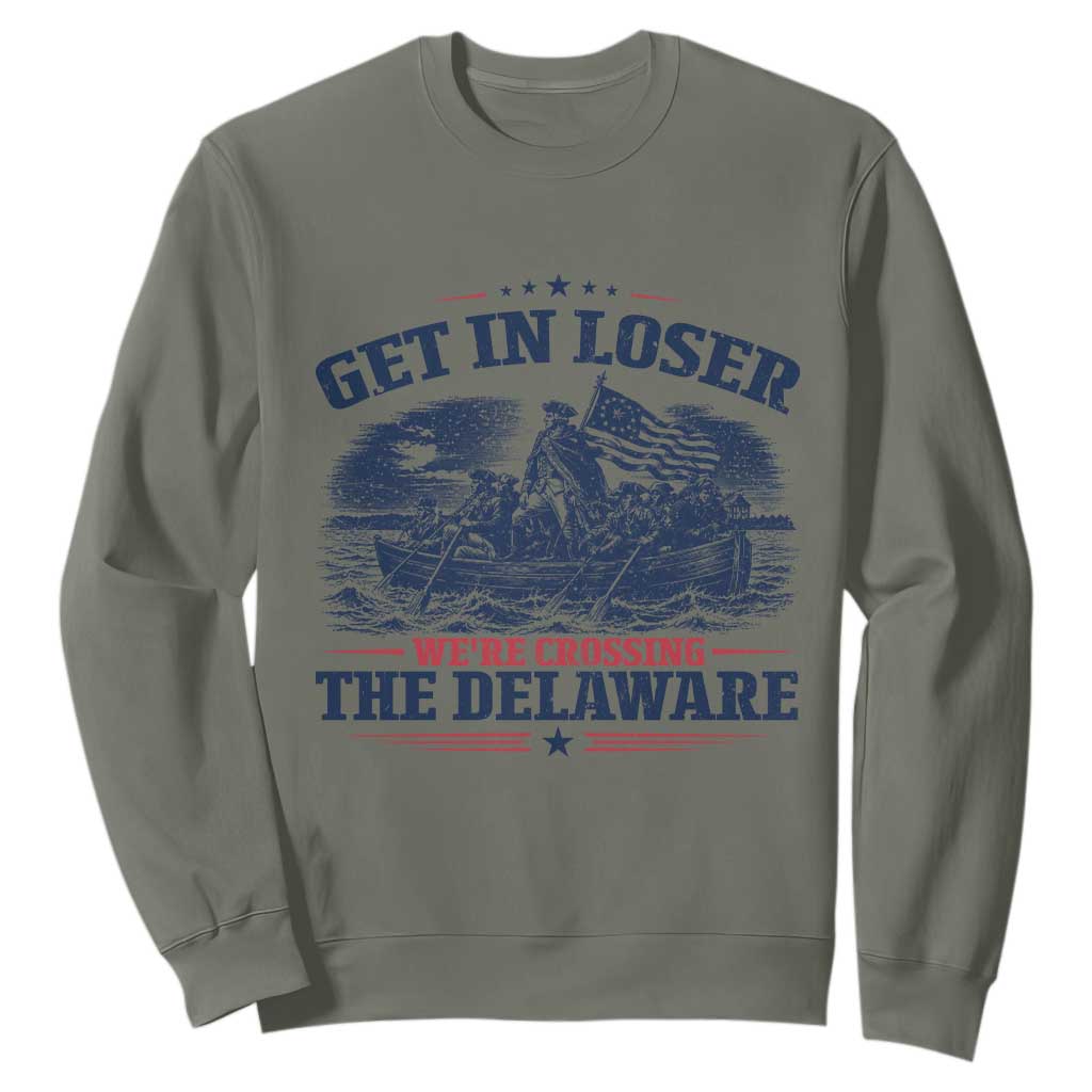 Get In Loser We're Crossing The Delaware Retro Sweatshirt Distressed George Washington Boat Scene Patriotic American Revolution Humor TS02 Military Green Print Your Wear