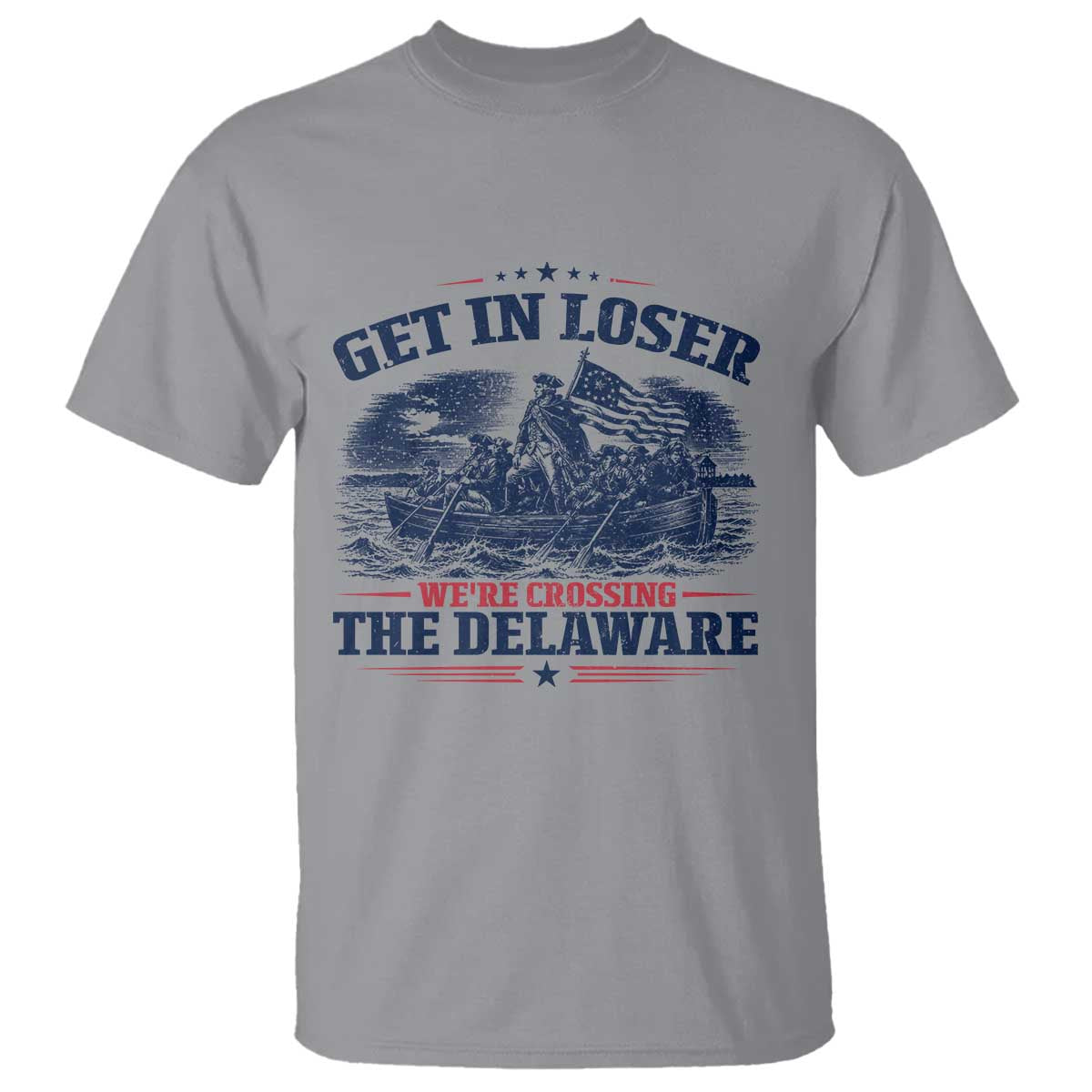 Get In Loser We're Crossing The Delaware Retro T Shirt Distressed George Washington Boat Scene Patriotic American Revolution Humor TS02 Sport Gray Print Your Wear