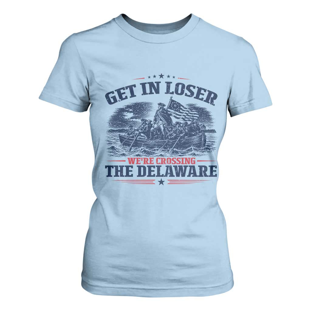 Get In Loser We're Crossing The Delaware Retro T Shirt For Women Distressed George Washington Boat Scene Patriotic American Revolution Humor TS02 Light Blue Print Your Wear