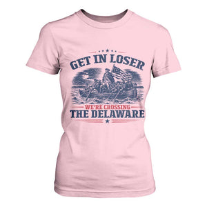 Get In Loser We're Crossing The Delaware Retro T Shirt For Women Distressed George Washington Boat Scene Patriotic American Revolution Humor TS02 Light Pink Print Your Wear