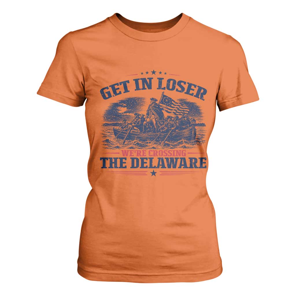 Get In Loser We're Crossing The Delaware Retro T Shirt For Women Distressed George Washington Boat Scene Patriotic American Revolution Humor TS02 Orange Print Your Wear