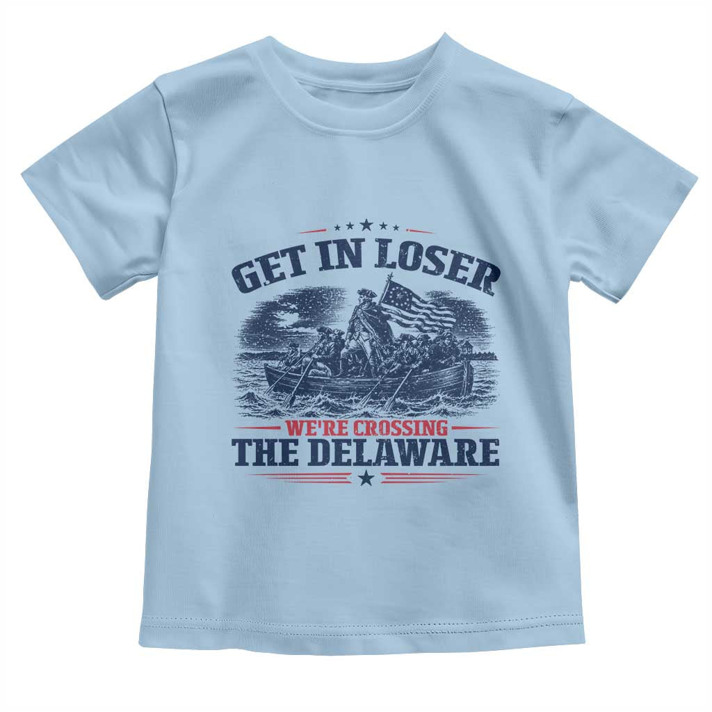 Get In Loser We're Crossing The Delaware Retro Toddler T Shirt Distressed George Washington Boat Scene Patriotic American Revolution Humor TS02 Light Blue Print Your Wear