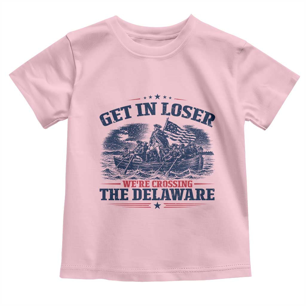 Get In Loser We're Crossing The Delaware Retro Toddler T Shirt Distressed George Washington Boat Scene Patriotic American Revolution Humor TS02 Light Pink Print Your Wear