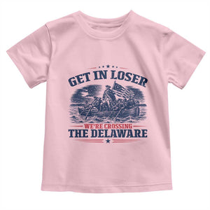 Get In Loser We're Crossing The Delaware Retro Toddler T Shirt Distressed George Washington Boat Scene Patriotic American Revolution Humor TS02 Light Pink Print Your Wear
