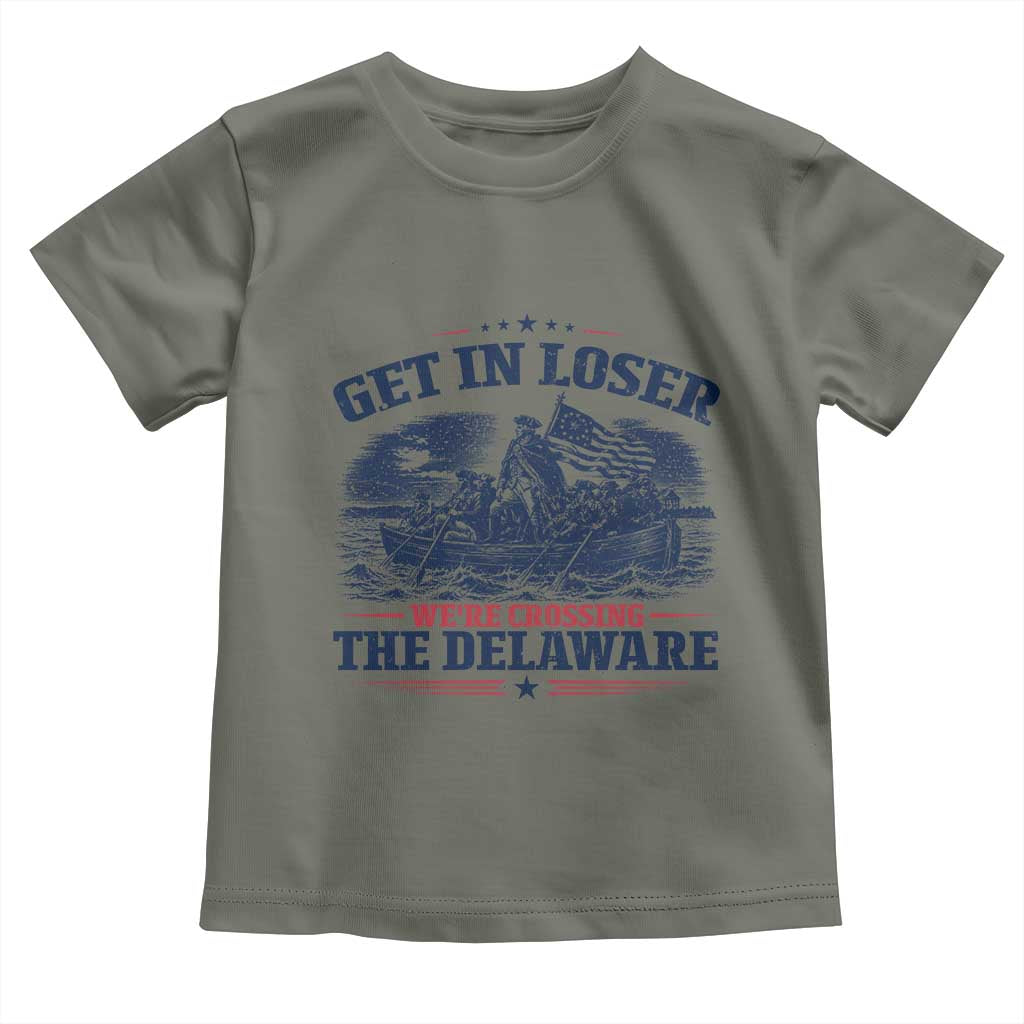 Get In Loser We're Crossing The Delaware Retro Toddler T Shirt Distressed George Washington Boat Scene Patriotic American Revolution Humor TS02 Military Green Print Your Wear