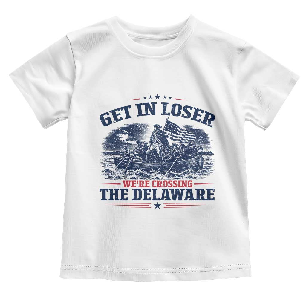 Get In Loser We're Crossing The Delaware Retro Toddler T Shirt Distressed George Washington Boat Scene Patriotic American Revolution Humor TS02 White Print Your Wear