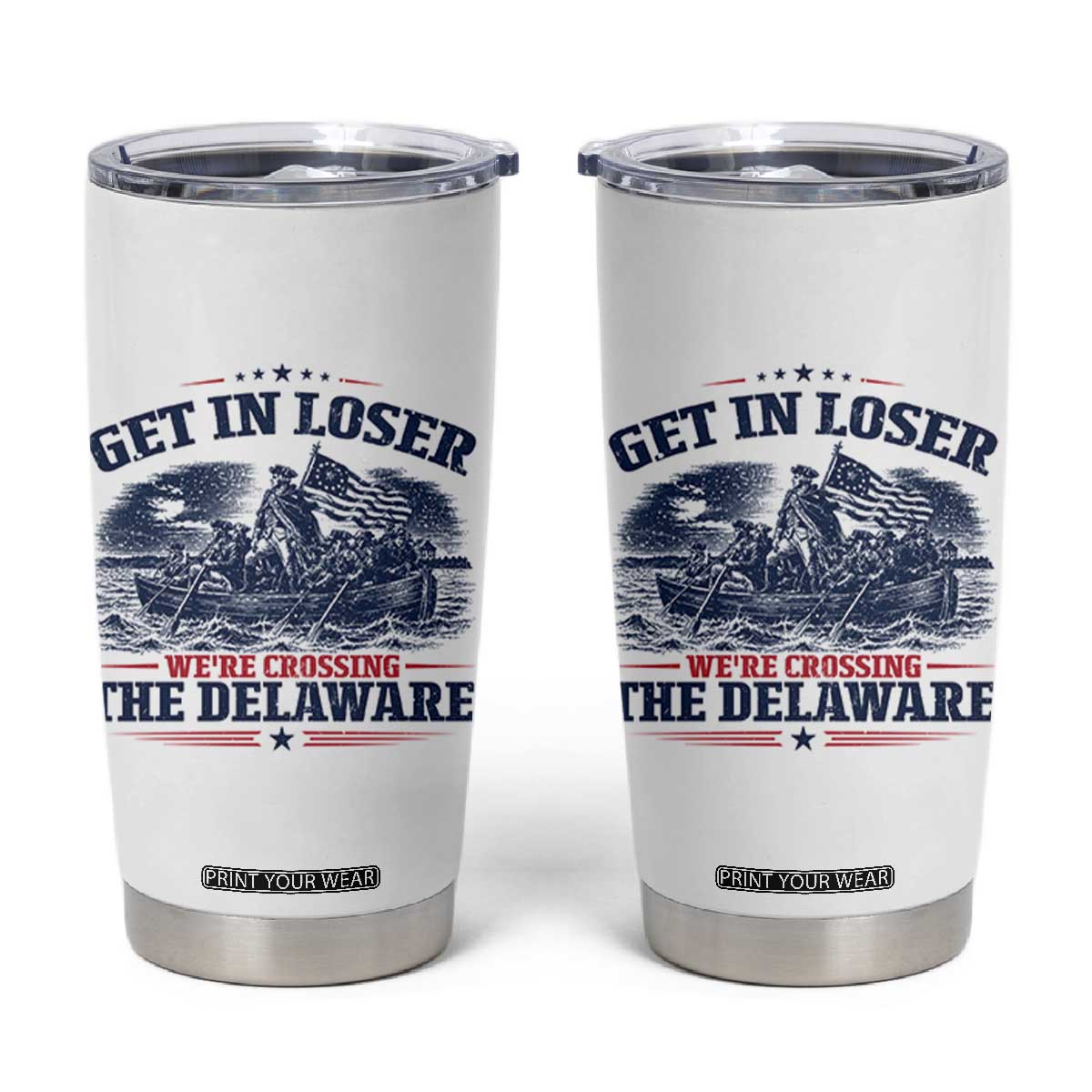 Get In Loser We're Crossing The Delaware Retro Tumbler Cup Distressed George Washington Boat Scene Patriotic American Revolution Humor TS02 White Print Your Wear