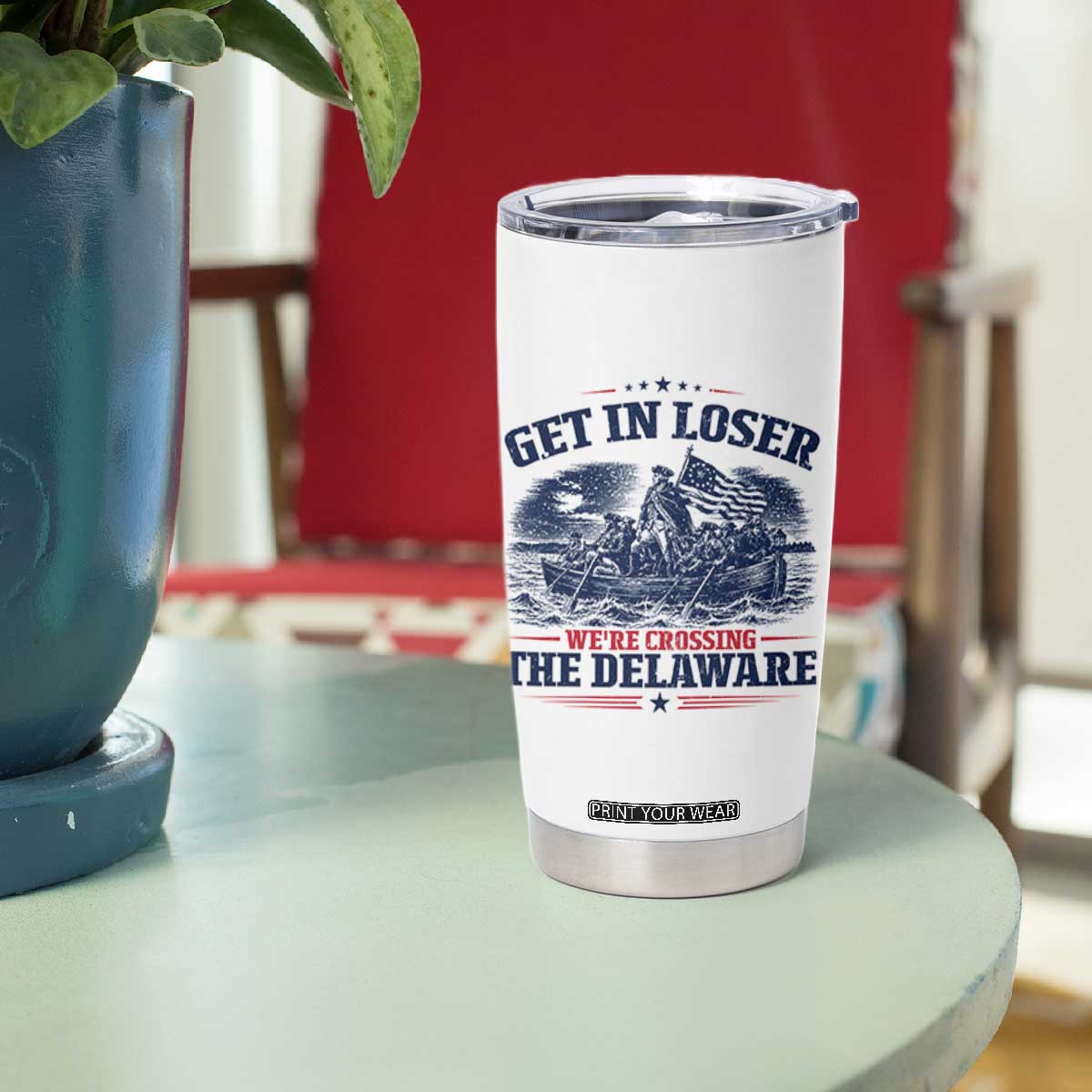 Get In Loser We're Crossing The Delaware Retro Tumbler Cup Distressed George Washington Boat Scene Patriotic American Revolution Humor TS02 Print Your Wear