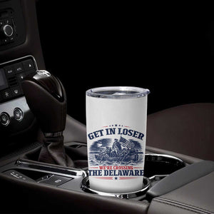 Get In Loser We're Crossing The Delaware Retro Tumbler Cup Distressed George Washington Boat Scene Patriotic American Revolution Humor TS02 Print Your Wear