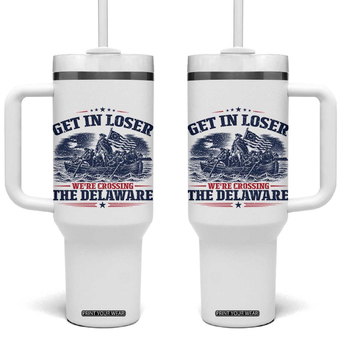 Get In Loser We're Crossing The Delaware Retro Tumbler With Handle Distressed George Washington Boat Scene Patriotic American Revolution Humor TS02 One Size: 40 oz White Print Your Wear