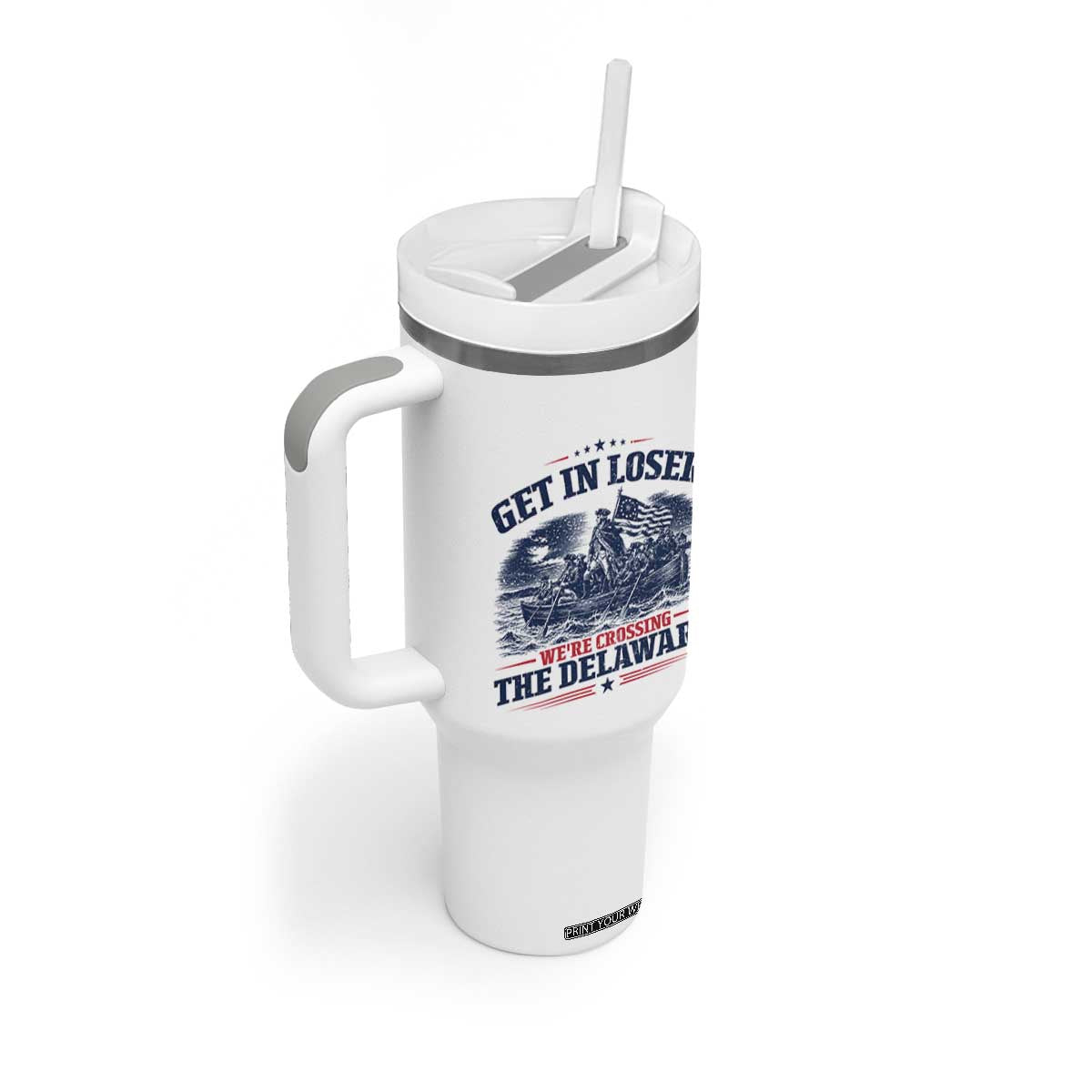 Get In Loser We're Crossing The Delaware Retro Tumbler With Handle Distressed George Washington Boat Scene Patriotic American Revolution Humor TS02 Print Your Wear