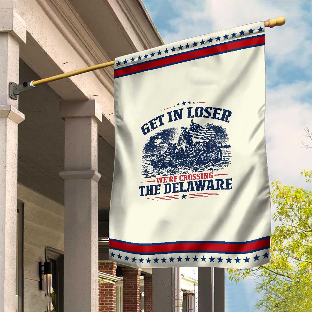 Get In Loser We're Crossing The Delaware Retro Patriotic Garden Flag Distressed George Washington Boat Scene American Revolution Humor