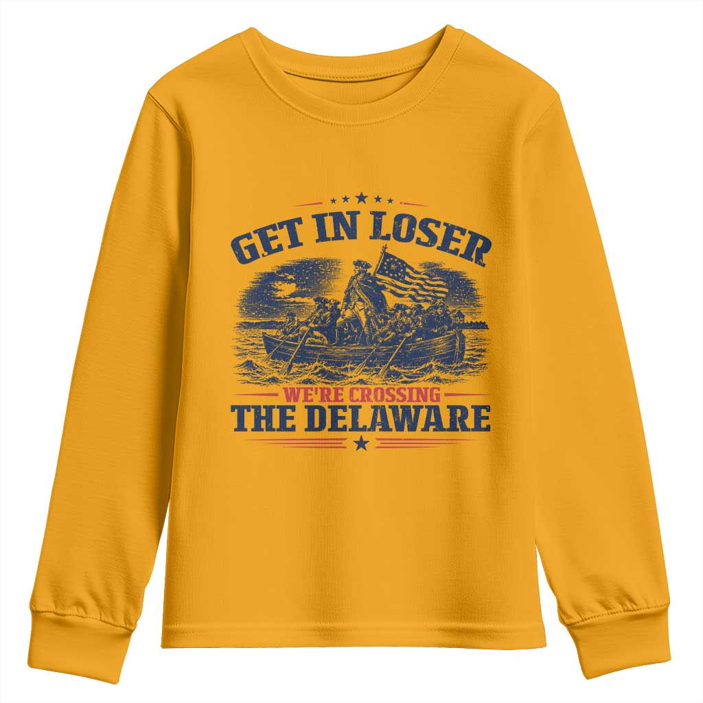 Get In Loser We're Crossing The Delaware Retro Youth Sweatshirt Distressed George Washington Boat Scene Patriotic American Revolution Humor TS02 Gold Print Your Wear