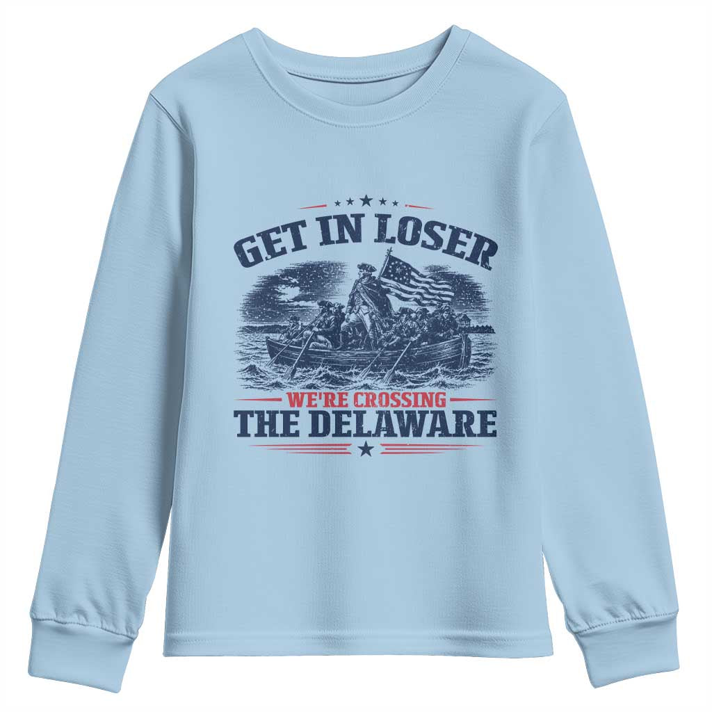 Get In Loser We're Crossing The Delaware Retro Youth Sweatshirt Distressed George Washington Boat Scene Patriotic American Revolution Humor TS02 Light Blue Print Your Wear