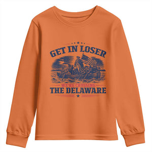 Get In Loser We're Crossing The Delaware Retro Youth Sweatshirt Distressed George Washington Boat Scene Patriotic American Revolution Humor TS02 Orange Print Your Wear