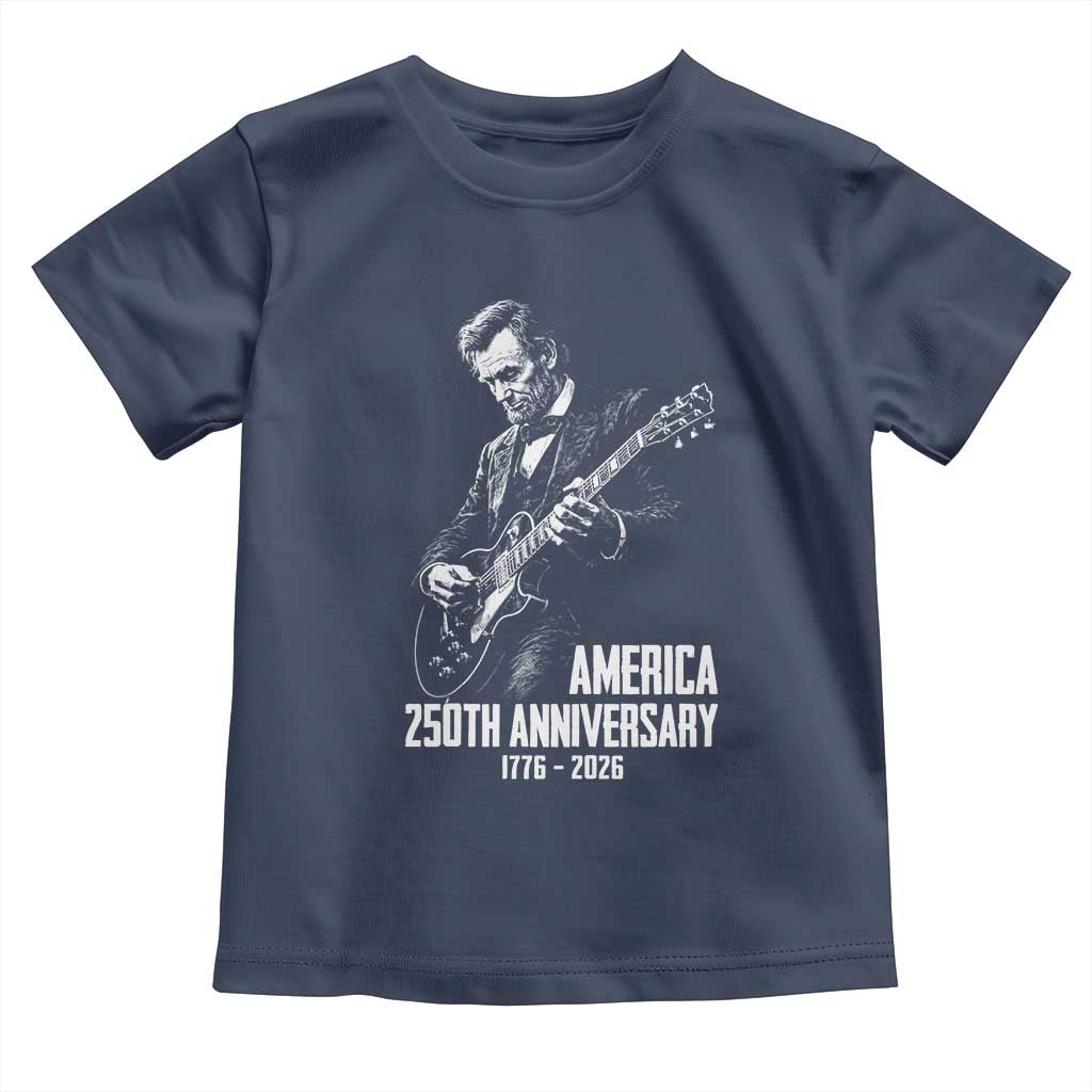 America 250th Anniversary Abraham Lincoln Rock Star Toddler T Shirt Funny Electric Guitar Player 1776 to 2026 Semiquincentennial TS02 Navy Print Your Wear