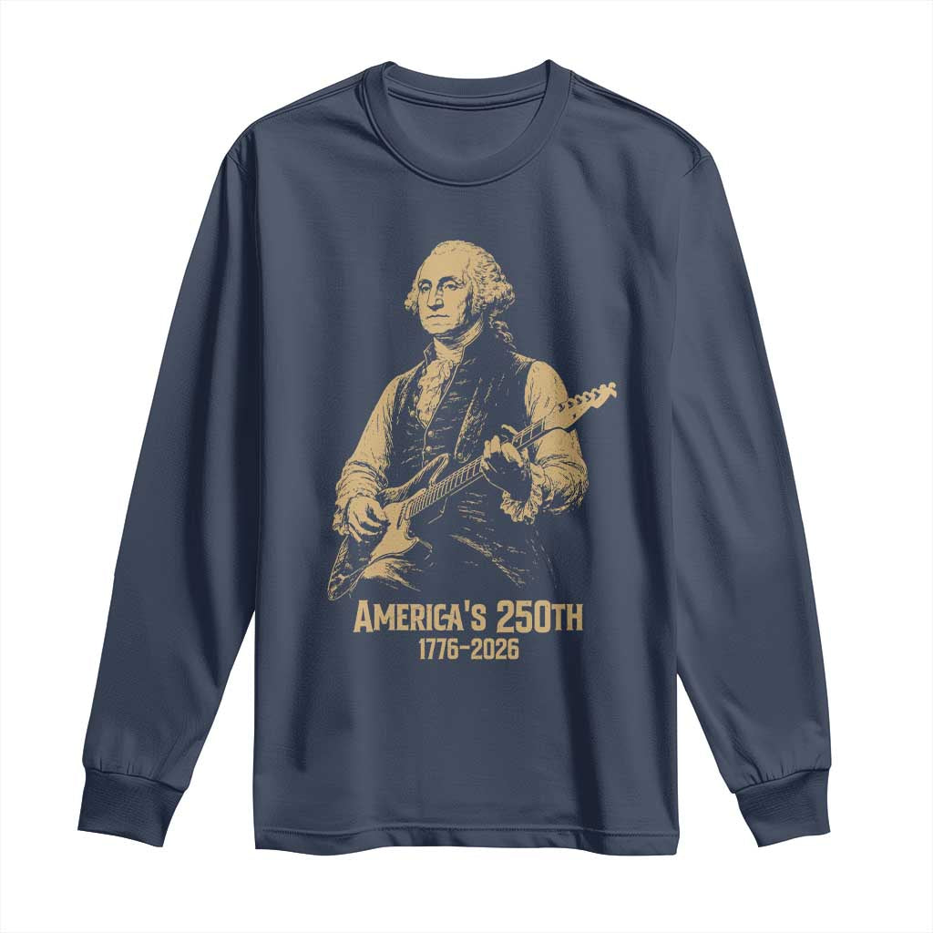 America's 250th George Washington Rock Star Long Sleeve Shirt Funny Electric Guitar Player Vintage 1776 to 2026 Semiquincentennial TS02 Navy Print Your Wear